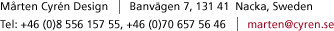 Mårten Cyrén Design, Banvägen 7, 131 41 Nacka, Sweden. Tel: +46(0)8 556 157 55, 